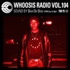 WHOOSIS RADIO VOL.104｜SKIN ON SKIN FROM STAY ON SIGHT DJ mix artwork - Electronic music tracklist cover image
