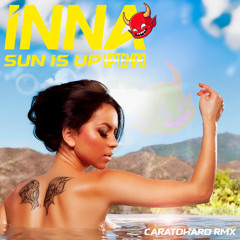 INNA - SUN IS UP (Caratohard Uptempo Remix) [FREE DOWNLOAD]