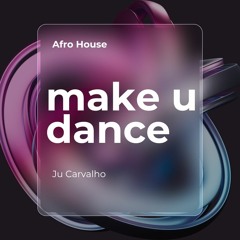 MAKE U DANCE (Set Ju Carvalho) - Fevereiro 2024