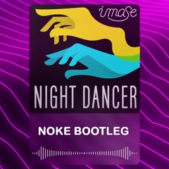 Imase - NIGHT DANCER (Noke Bootleg)