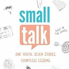 View [PDF EBOOK EPUB KINDLE] Small Talk: One Youth. Seven Stories. Countless Lessons. by Jerome D. S