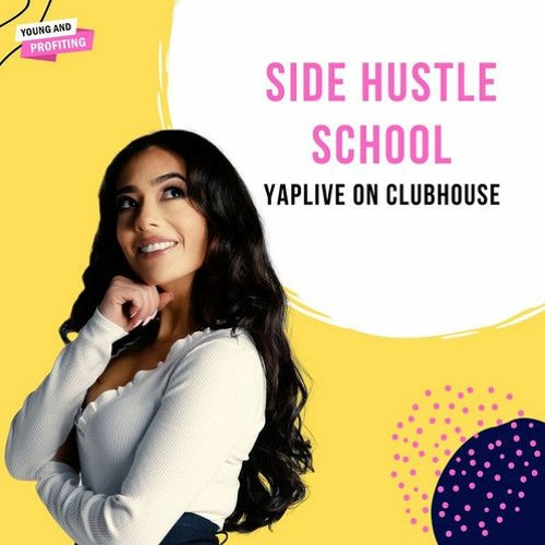 #YAPLive: Side Hustle School - Turn Your Passion Into Profit on Clubhouse