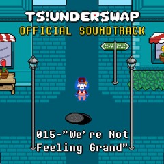 TS!UNDERSWAP Soundtrack - 015 - We're Not Feeling Grand