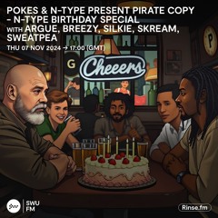 Pokes & N-Type present Pirate Copy with Argue, Breezy, Silkie, Skream, Sweetpea - 07 November 2024