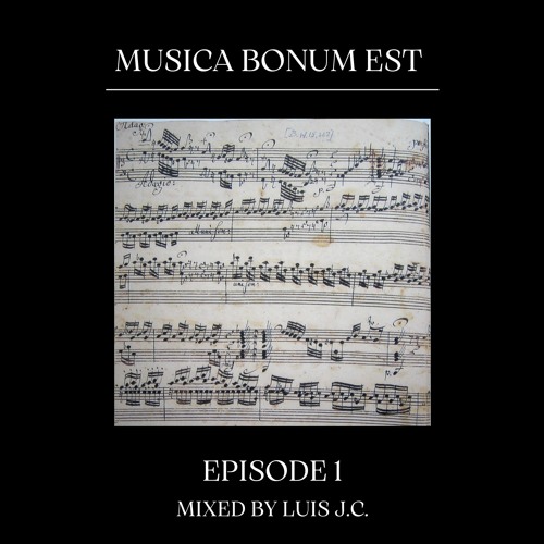 MUSICA BONUM EST - EP. 1 (MIXED BY LUIS J.C.)