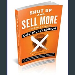 Read ebook [PDF] 📖 Shut Up and Sell More Weddings & Events - Disc Jockey Edition: Ask better quest