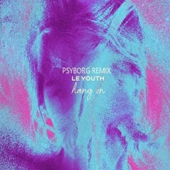 Le Youth - Hang On (feat. Gordi) (PsyBorg Remix)
