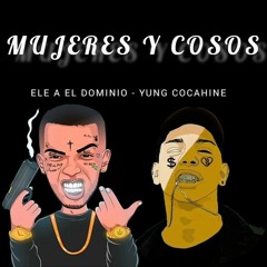Ele A El Dominio ❌ Yung Cocahine - Mujeres Y Cosos