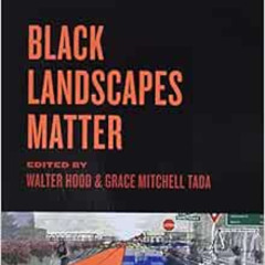 [Download] EPUB 🖊️ Black Landscapes Matter by Walter Hood,Grace Mitchell Tada [PDF E