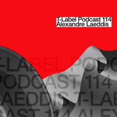 T-LABEL | Podcast #114 | Alexandre Laeddis