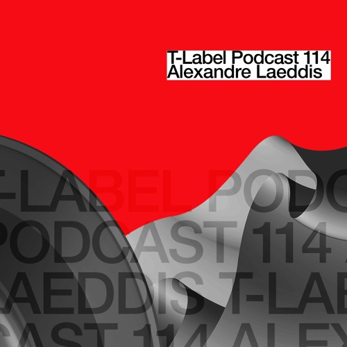 T-LABEL | Podcast #114 | Alexandre Laeddis