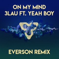 3LAU - On My Mind (Everson Remix)