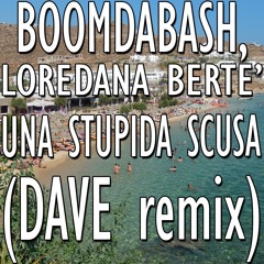 Boombdabash, Loredana Bertè - Una stupida scusa (DAVE remix)