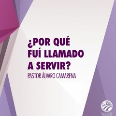 Álvaro Camarena | ¿Por qué fuí llamado a servir? | 03/26/22