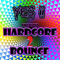 Yes ii presents Hardcore 2 Bounce 💥💥