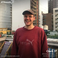 Clerk 37 - Threads Radio - 20-Sep-21