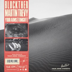 Bluckther, Martin Trevy - Your Arms (Tonight)