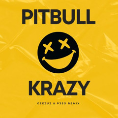 Pitbull - Krazy [GEEZUZ & P3SO REMIX]