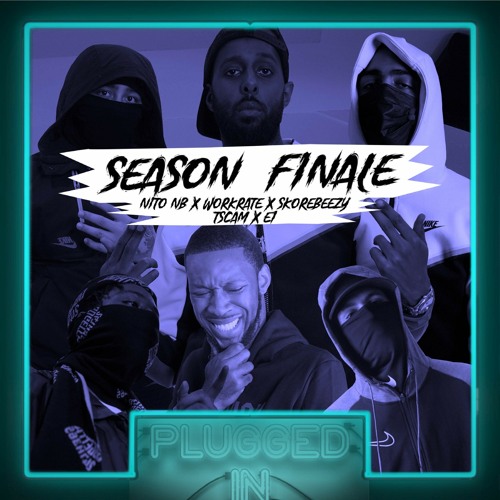 SEASON FINALE Nito NB x Workrate x Skore Beezy x t.scam x E1 x Fumez The Engineer - Plugged In (feat. E1 (3x3))