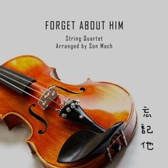 Forget About Him 忘記他 (string quartet)