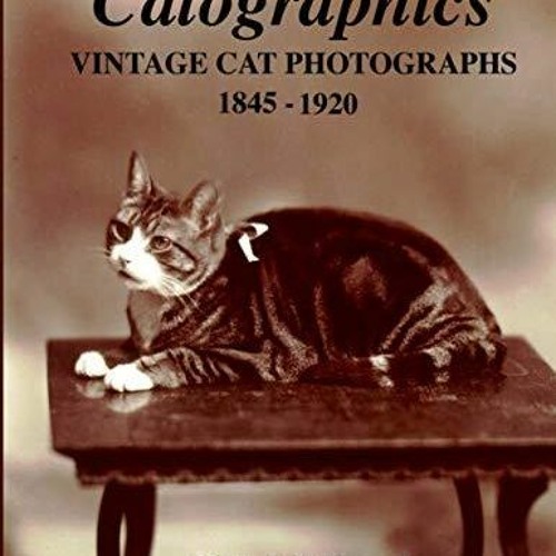Stream episode READ [PDF] Catographics: Vintage Cat Photographs, 1845-1920  by Lottierobinson podcast | Listen online for free on SoundCloud