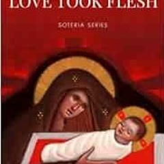View [KINDLE PDF EBOOK EPUB] Love Took Flesh: Nativity Letters (Soteria) by Matthew t