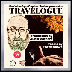 the WowApp Cypher Series presents: Travelogue by JunkFeathers and sirobosi frawstakwa...