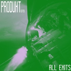 Produkt 070: ALL EXITS