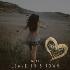 DJ SK - Leave This Town