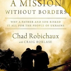 Free read✔ A Mission Without Borders: Why a Father and Son Risked it All for the People
