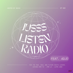 JUSSS LISTEN RADIO EP. 043 W/ ADJO