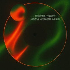 Limiter For Frequency EPISODE 008 | Arlazz B2B Sezc