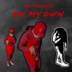 Geekinjuri “On my Own”