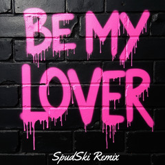 Be My Lover (SpudSki Remix) [FREE DOWNLOAD]