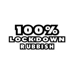 100% Lockdown Rubbish