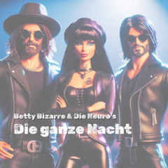Betty Bizarre & Die Neuro´s - Die ganze Nacht