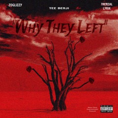 WHY THEY LEFT Feat. Tee Benji x TheRealLyrik