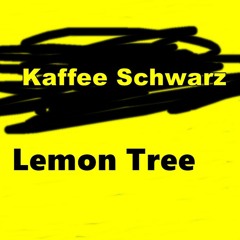Kaffee Schwarz - Lemon Tree (Fools Garden Cover)