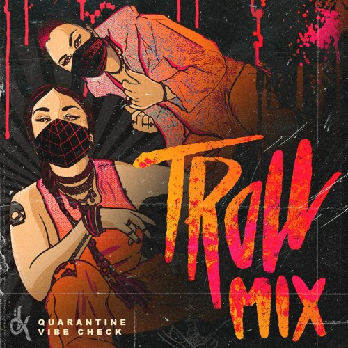 Download Krewella - Troll Mix Vol 22: Quarantine Vibe Check mp3