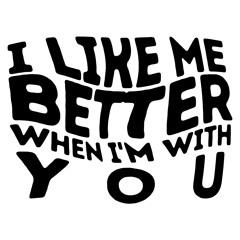 Let's Be Frank - I Like Me Better When I'm With You