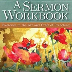 ACCESS EBOOK 💑 A Sermon Workbook: Exercises in the Art and Craft of Preaching by  Le