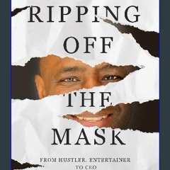 Read PDF 📖 Ripping off the Mask: From Hustler, Entertainer to CEO Read online