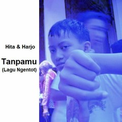 Hita & Harjo - Tanpamu (ˡᵃᵍᵘ ⁿᵍᵉⁿᵗᵒᵗ)