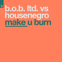 Make U Burn (B.O.B. Ltd. Goes Down Under Mix)
