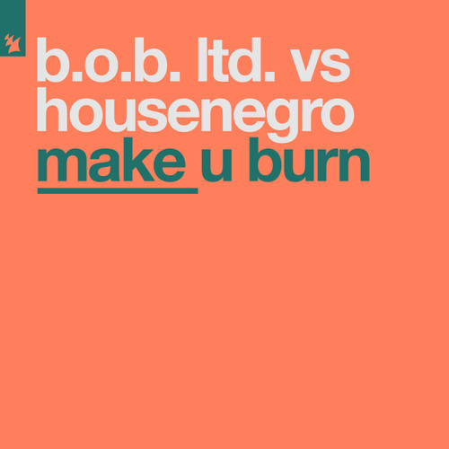 Make U Burn (B.O.B. Ltd. Goes Down Under Mix)