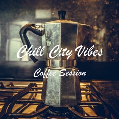 Chill City Vibes - Coffee Session