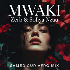 Zerb & Sofiya Nzau - MWAKI (Samed Gür Afro House Remix)