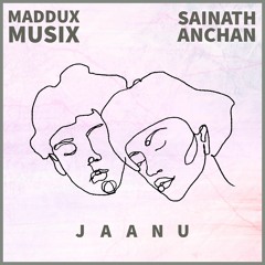 Maddux Musix, Sainath Anchan- Jaanu
