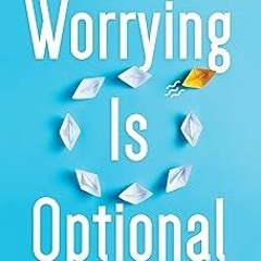 [R.E.A.D P.D.F] ⚡ Worrying Is Optional: Break the Cycle of Anxiety and Rumination That Keeps You Stu