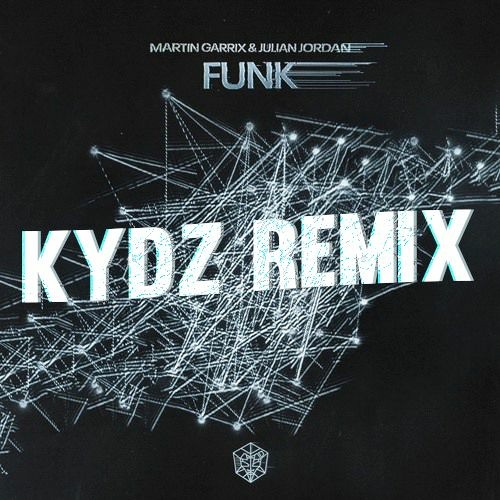 Martin Garrix & Julian Jordan - Funk (Kydz Remix) [DL]